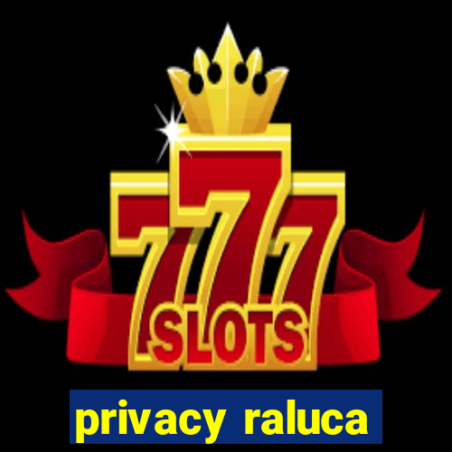 privacy raluca