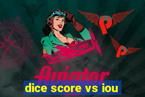 dice score vs iou