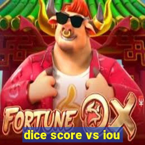 dice score vs iou