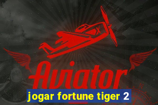 jogar fortune tiger 2