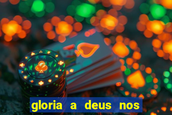 gloria a deus nos altos ceus letra