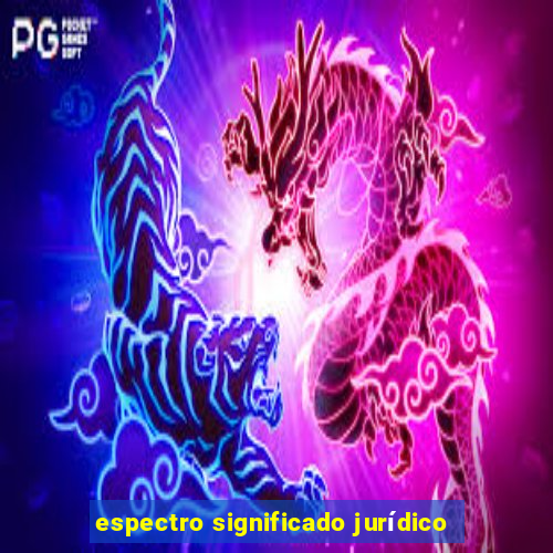 espectro significado jurídico