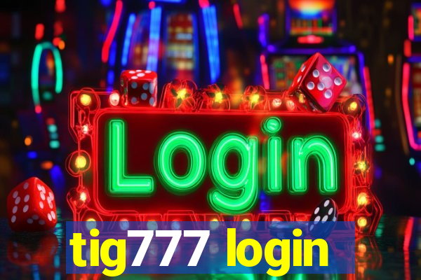 tig777 login