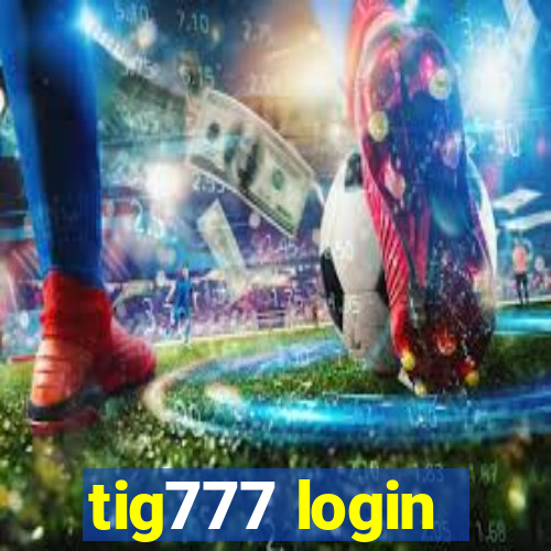 tig777 login