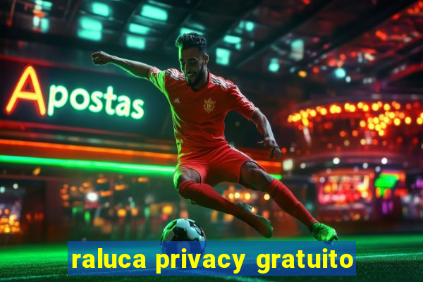 raluca privacy gratuito