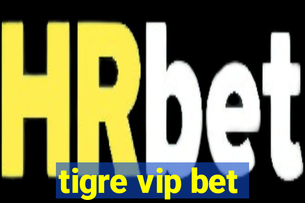 tigre vip bet