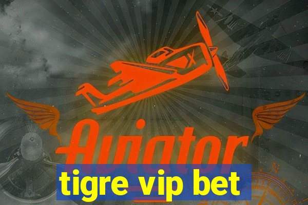 tigre vip bet