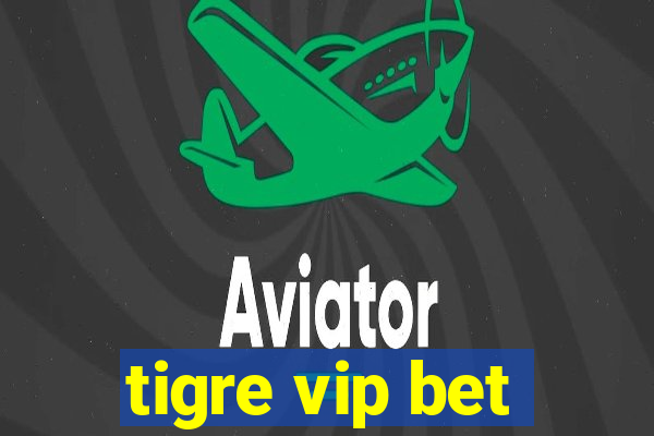 tigre vip bet