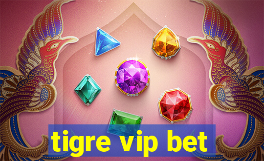 tigre vip bet