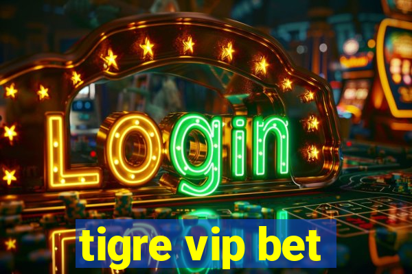 tigre vip bet