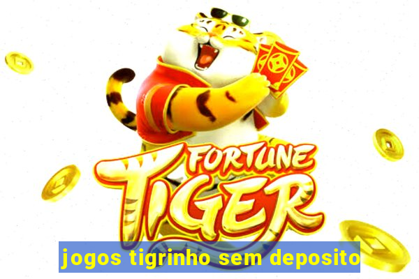 jogos tigrinho sem deposito