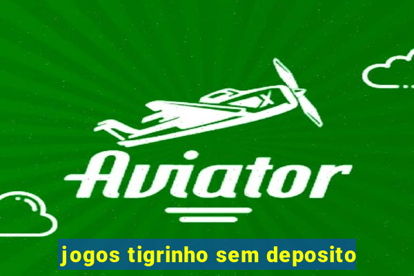 jogos tigrinho sem deposito