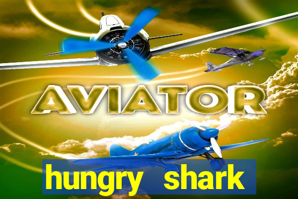 hungry shark evolution dinheiro infinito 2024