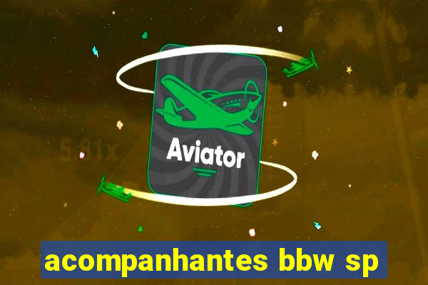 acompanhantes bbw sp