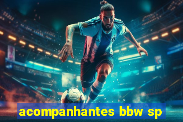 acompanhantes bbw sp