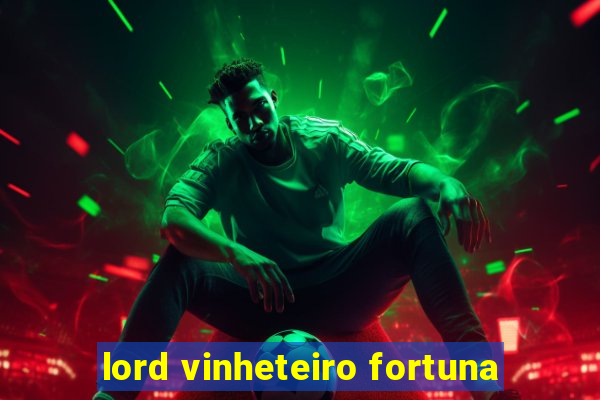 lord vinheteiro fortuna