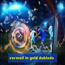 vermeil in gold dublado