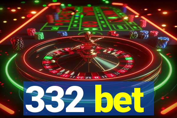 332 bet