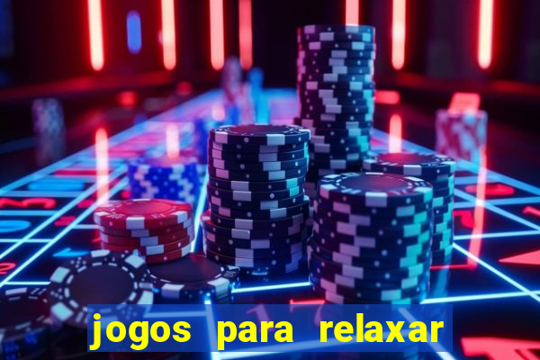 jogos para relaxar a mente