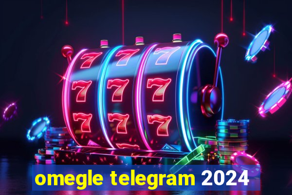 omegle telegram 2024