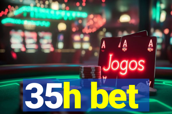 35h bet