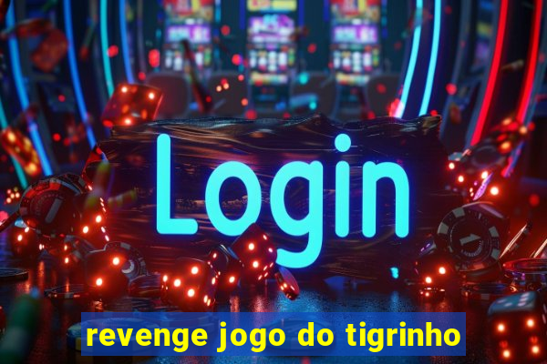 revenge jogo do tigrinho