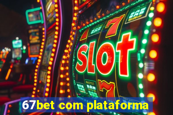 67bet com plataforma