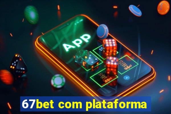 67bet com plataforma