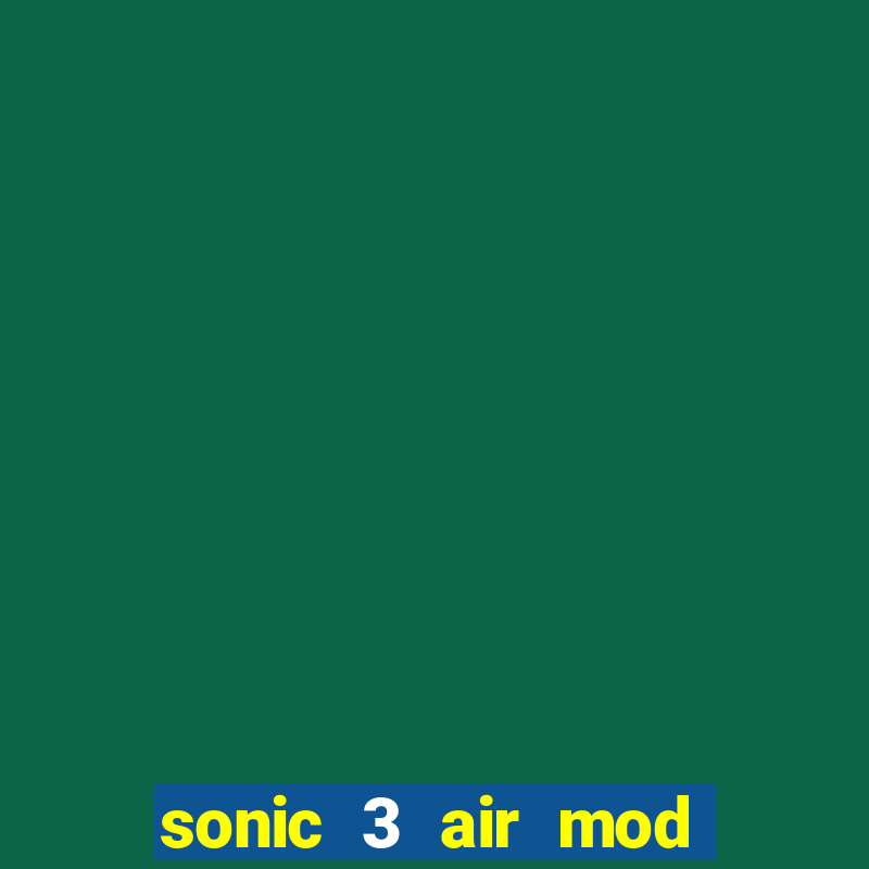 sonic 3 air mod extra slot shadow