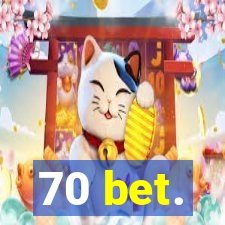 70 bet.