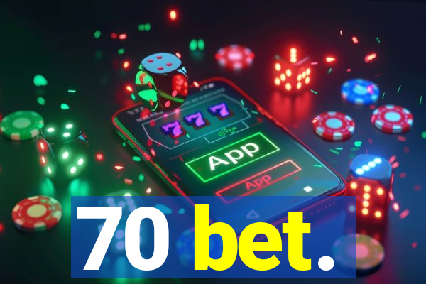 70 bet.