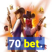 70 bet.