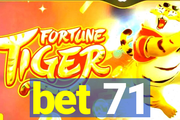 bet 71