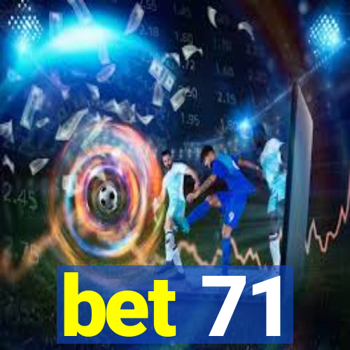 bet 71