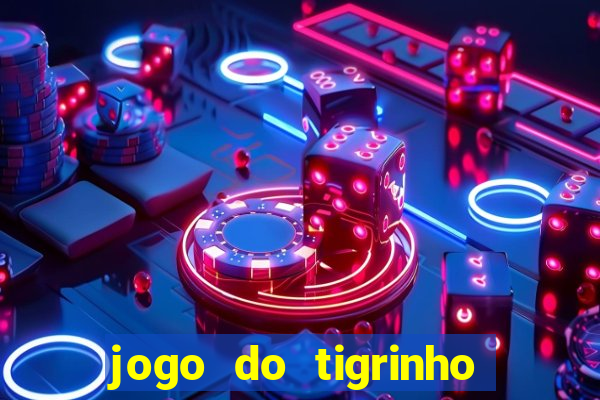 jogo do tigrinho gratis sem deposito