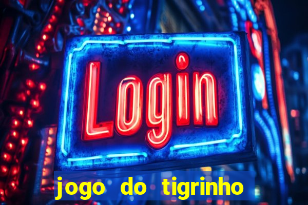 jogo do tigrinho gratis sem deposito