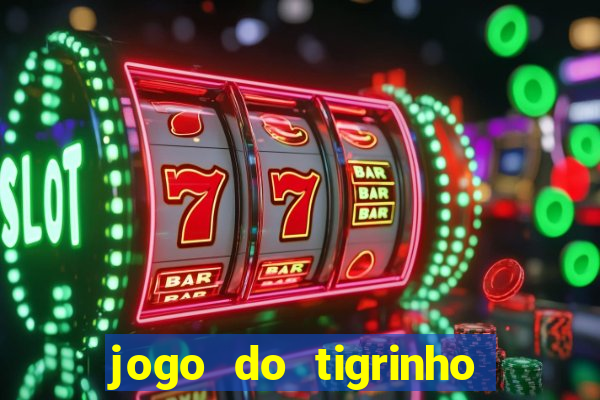 jogo do tigrinho gratis sem deposito