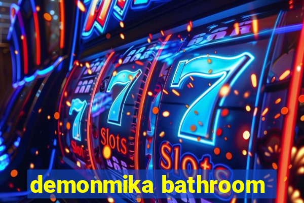 demonmika bathroom