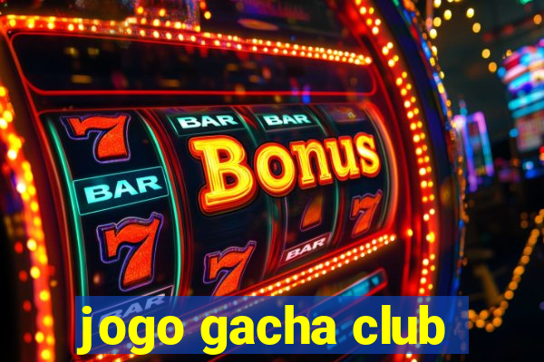 jogo gacha club