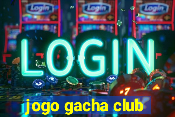 jogo gacha club