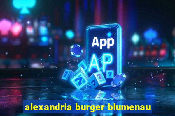 alexandria burger blumenau