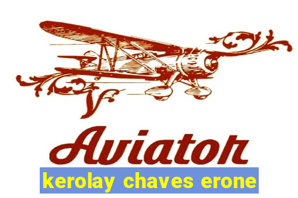 kerolay chaves erone