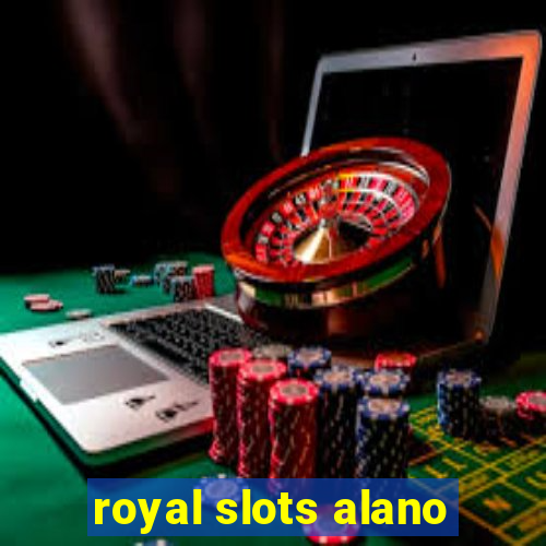 royal slots alano