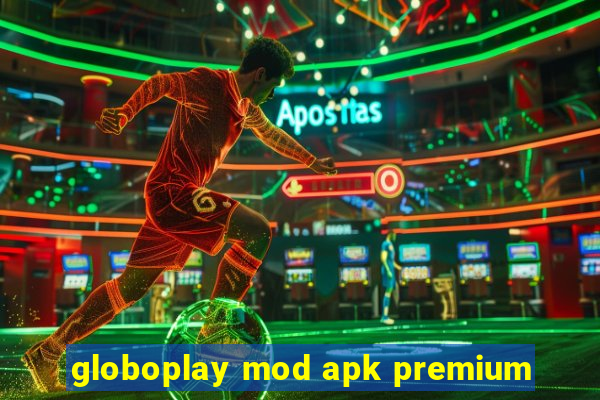 globoplay mod apk premium