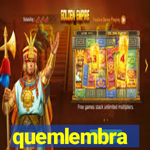 quemlembra