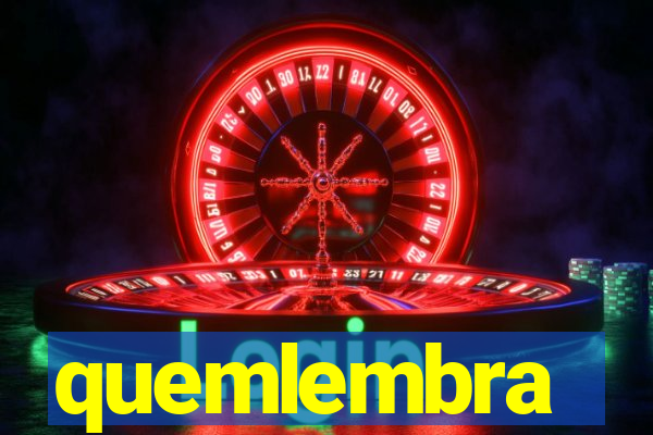 quemlembra