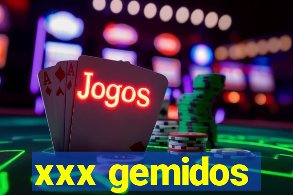 xxx gemidos