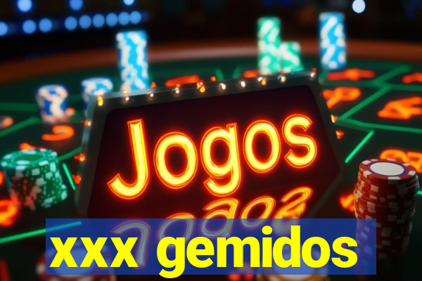 xxx gemidos