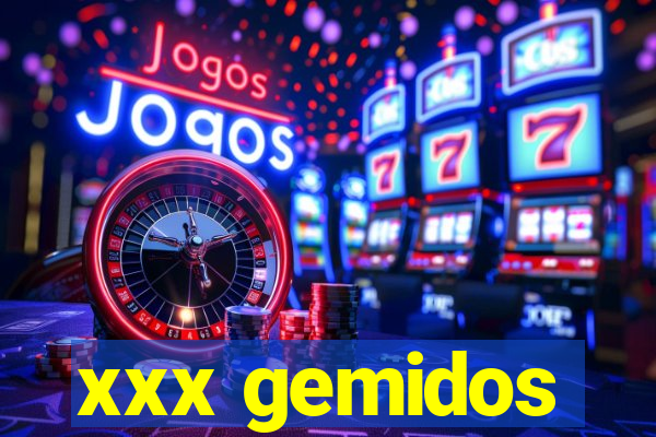 xxx gemidos