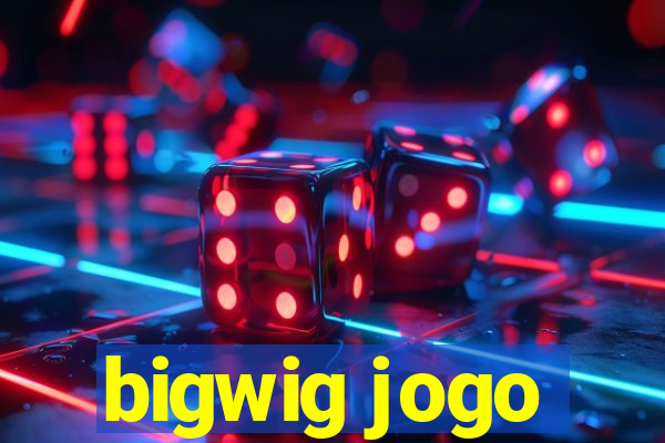 bigwig jogo